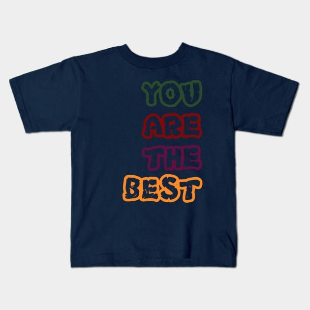 you are the best Kids T-Shirt by CreativeIkbar Prints